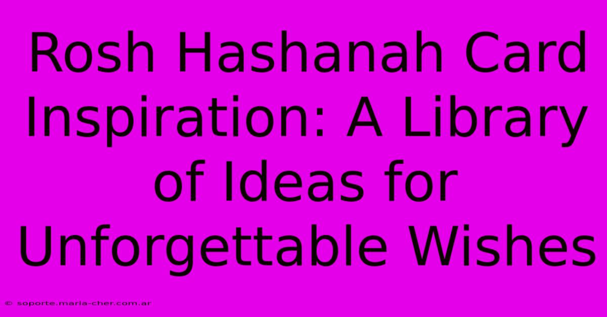 Rosh Hashanah Card Inspiration: A Library Of Ideas For Unforgettable Wishes