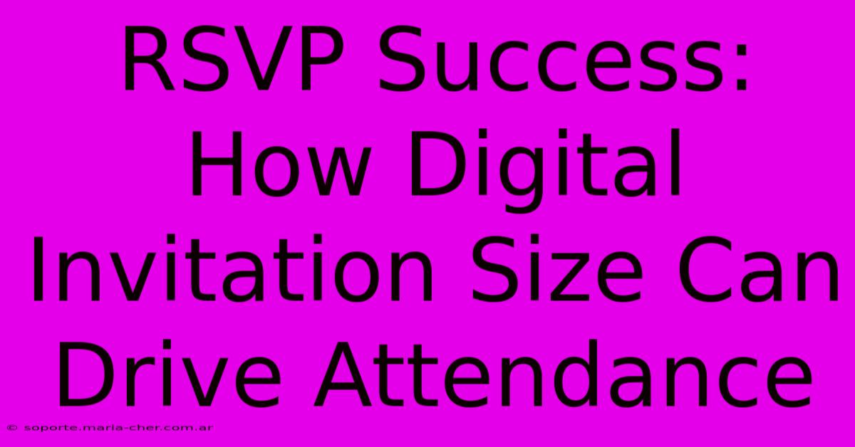 RSVP Success: How Digital Invitation Size Can Drive Attendance