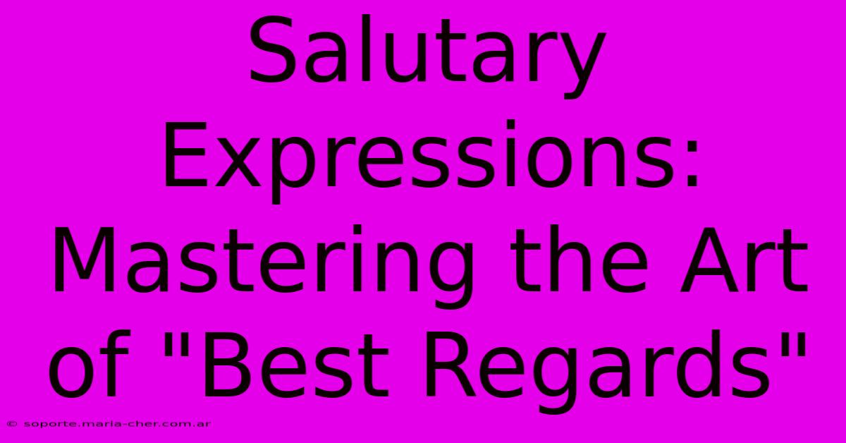 Salutary Expressions: Mastering The Art Of 