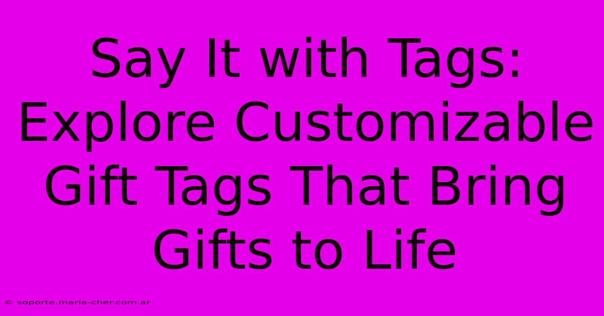 Say It With Tags: Explore Customizable Gift Tags That Bring Gifts To Life