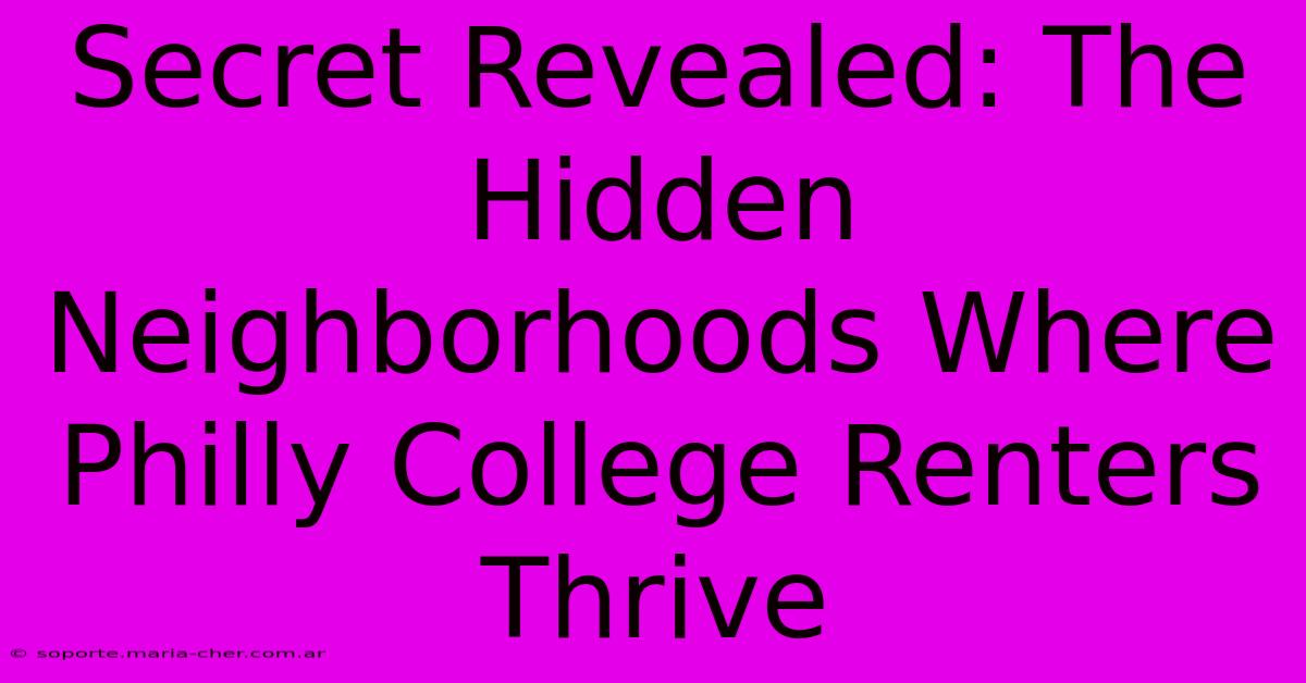 Secret Revealed: The Hidden Neighborhoods Where Philly College Renters Thrive