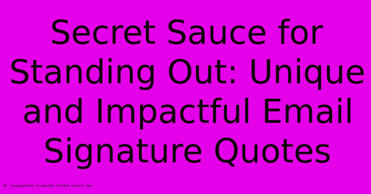 Secret Sauce For Standing Out: Unique And Impactful Email Signature Quotes