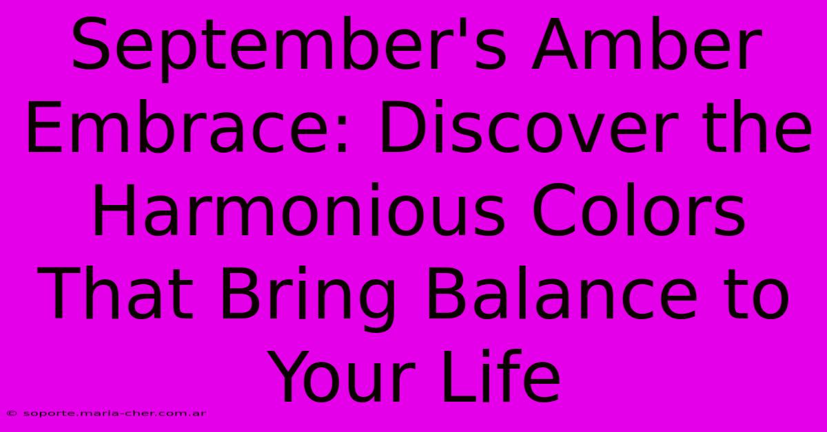 September's Amber Embrace: Discover The Harmonious Colors That Bring Balance To Your Life