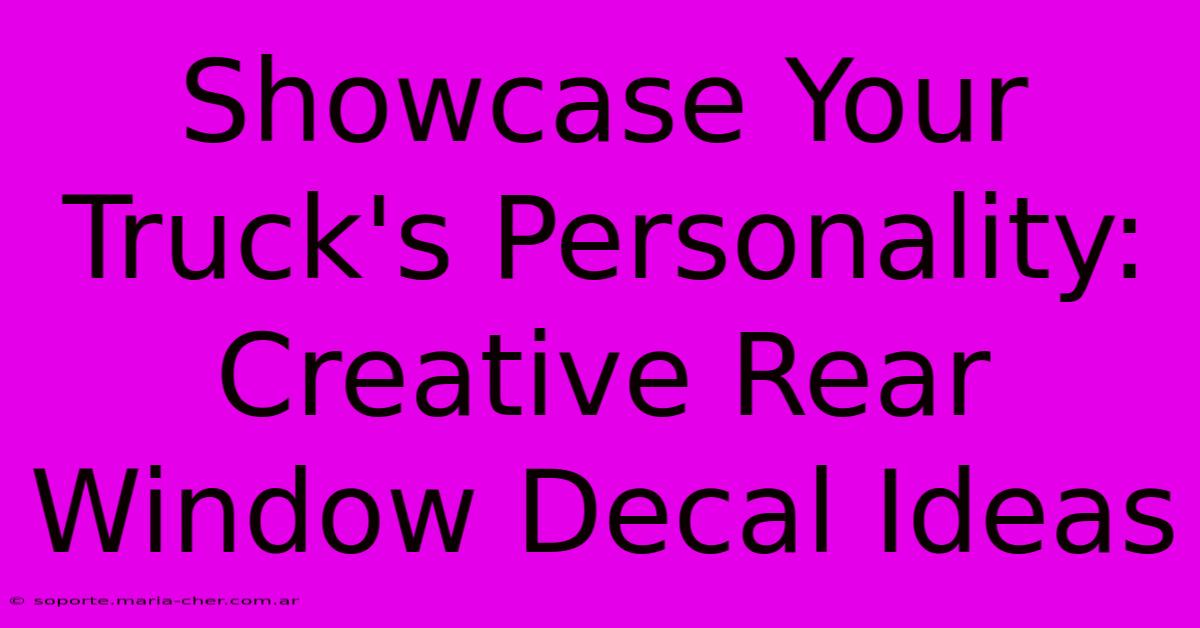 Showcase Your Truck's Personality: Creative Rear Window Decal Ideas