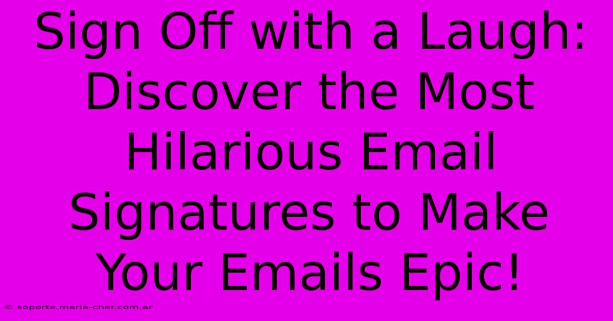 Sign Off With A Laugh: Discover The Most Hilarious Email Signatures To Make Your Emails Epic!