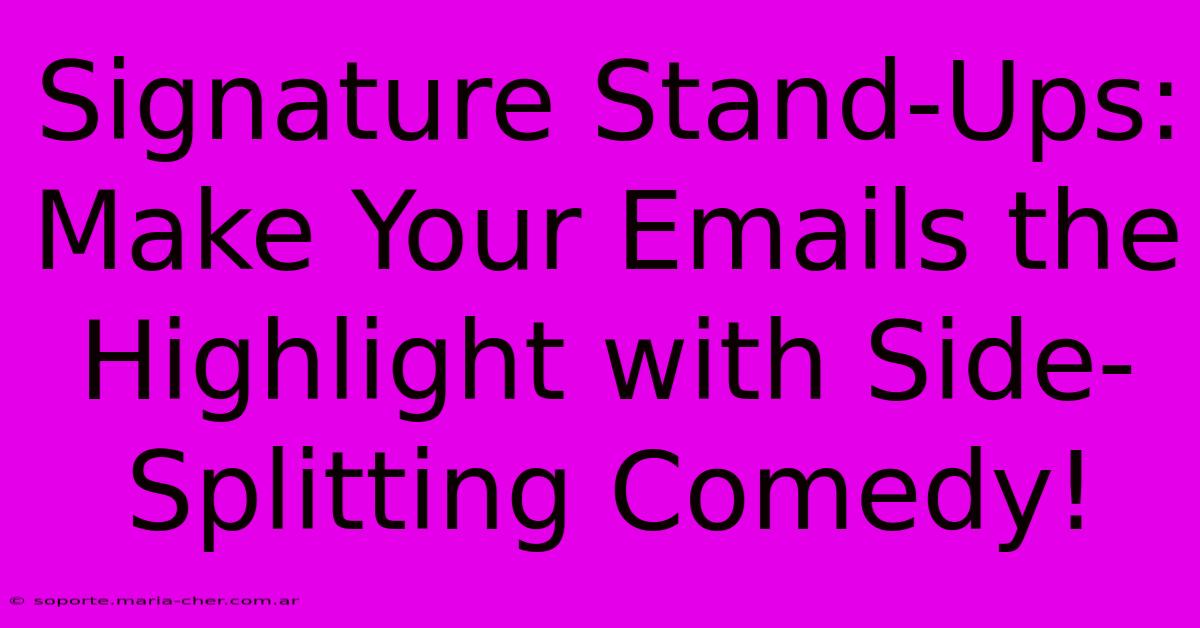 Signature Stand-Ups: Make Your Emails The Highlight With Side-Splitting Comedy!