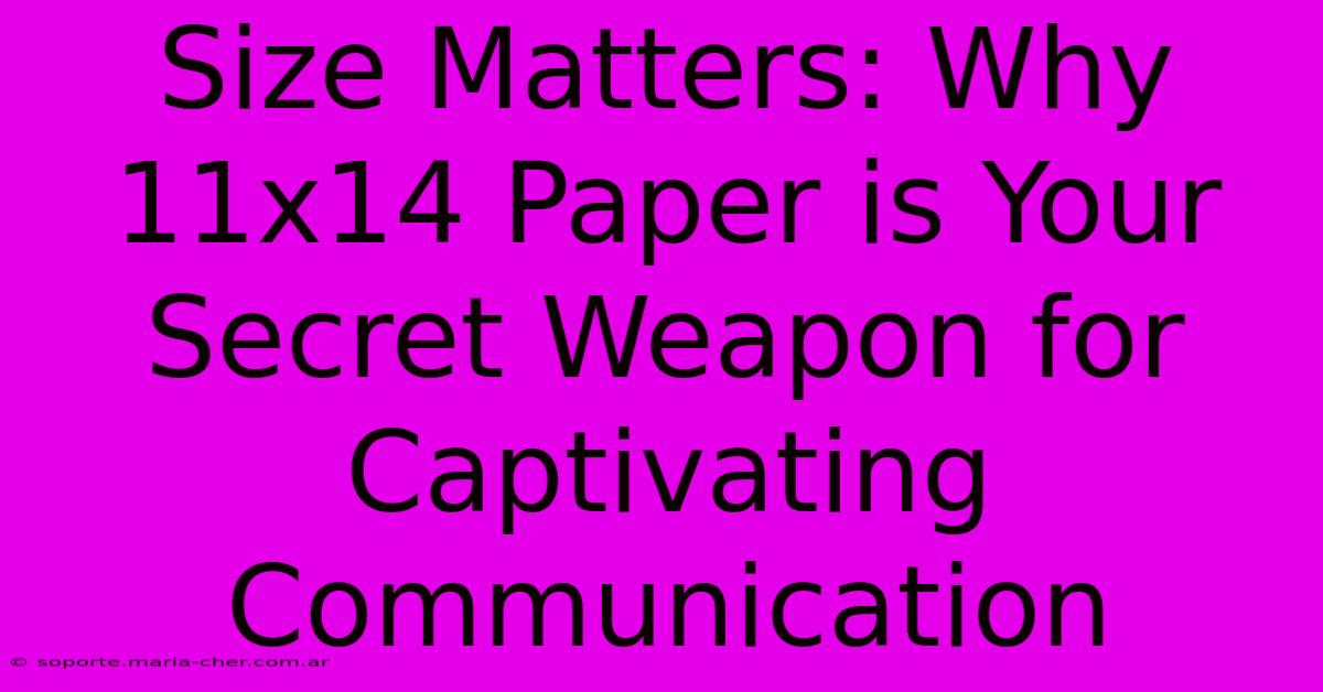 Size Matters: Why 11x14 Paper Is Your Secret Weapon For Captivating Communication