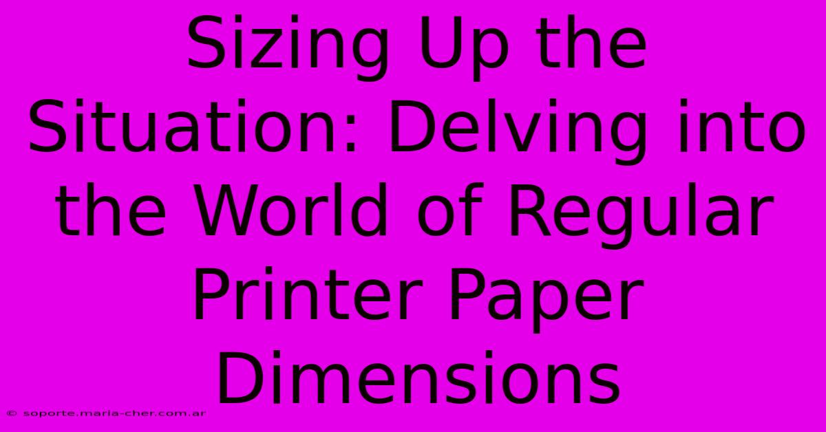 Sizing Up The Situation: Delving Into The World Of Regular Printer Paper Dimensions