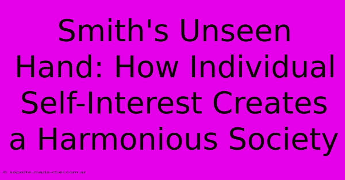 Smith's Unseen Hand: How Individual Self-Interest Creates A Harmonious Society