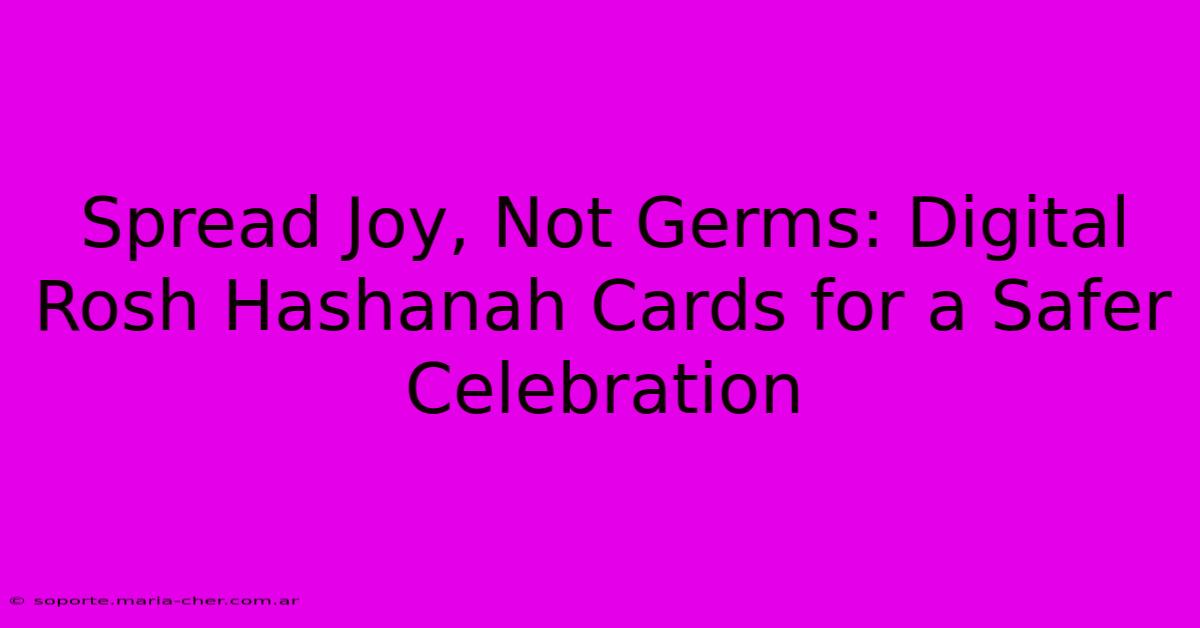 Spread Joy, Not Germs: Digital Rosh Hashanah Cards For A Safer Celebration