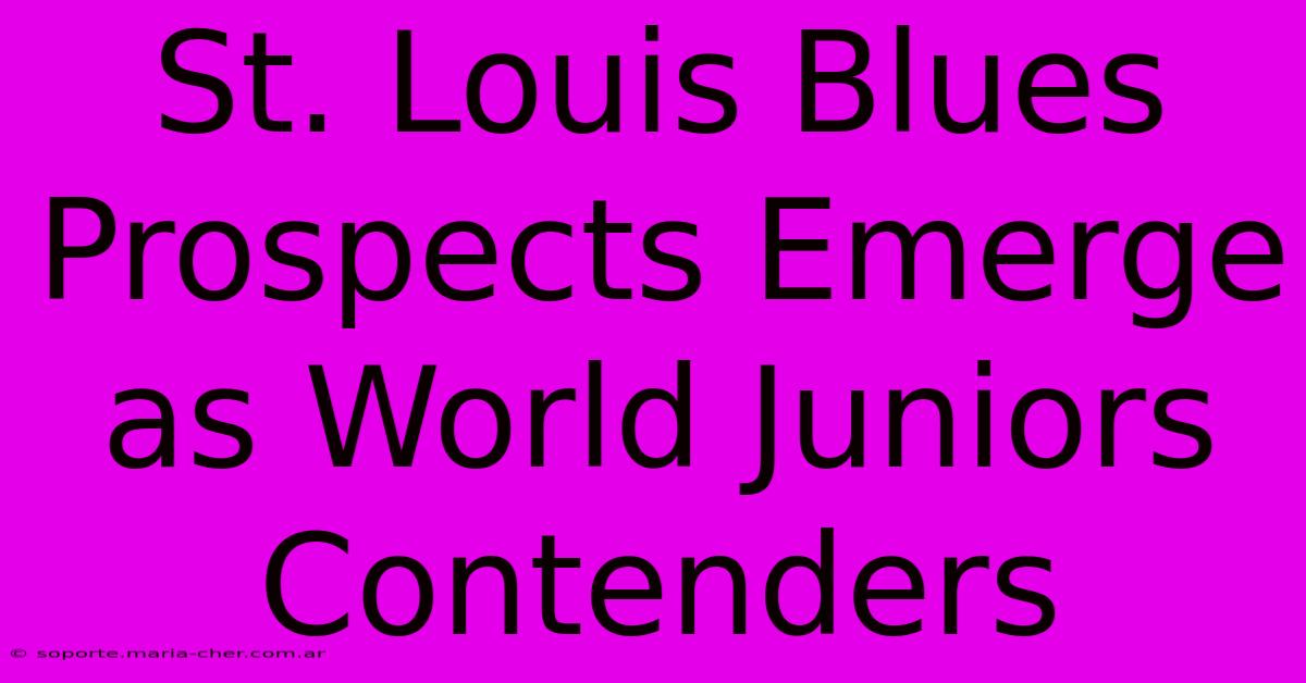 St. Louis Blues Prospects Emerge As World Juniors Contenders