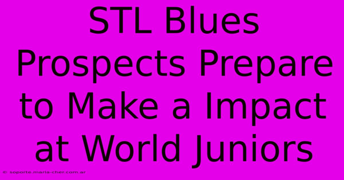 STL Blues Prospects Prepare To Make A Impact At World Juniors