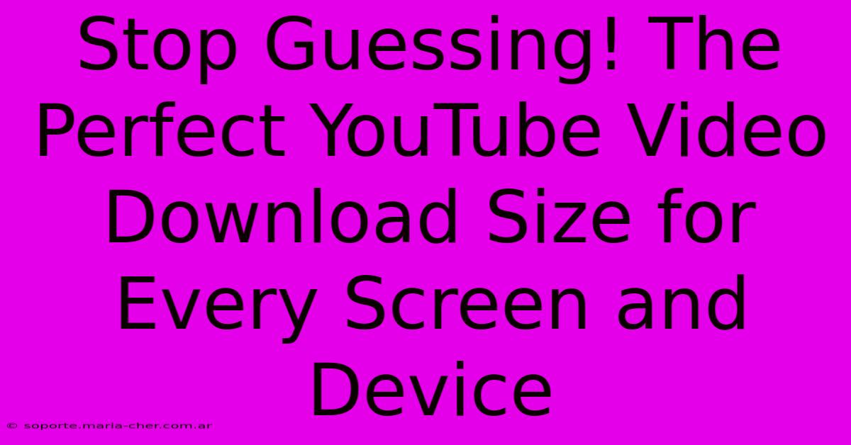 Stop Guessing! The Perfect YouTube Video Download Size For Every Screen And Device