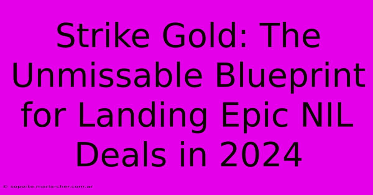 Strike Gold: The Unmissable Blueprint For Landing Epic NIL Deals In 2024