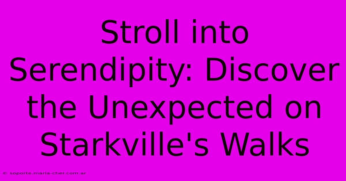 Stroll Into Serendipity: Discover The Unexpected On Starkville's Walks