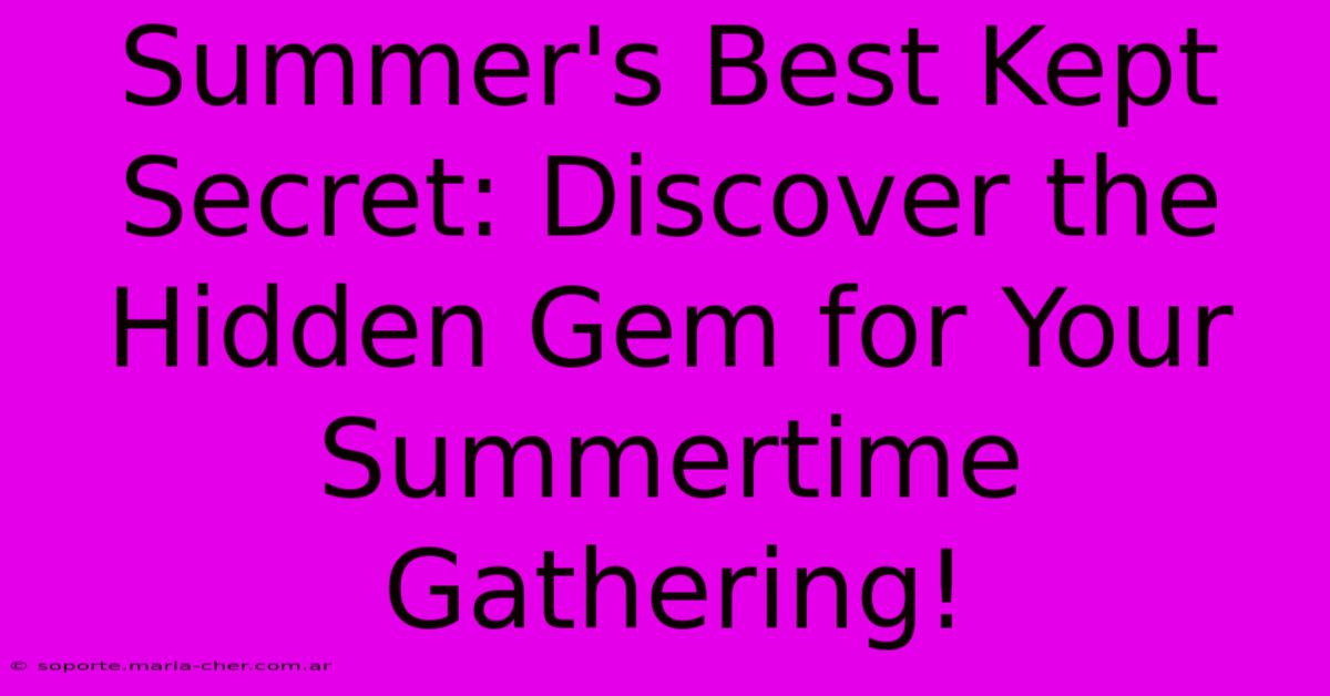 Summer's Best Kept Secret: Discover The Hidden Gem For Your Summertime Gathering!