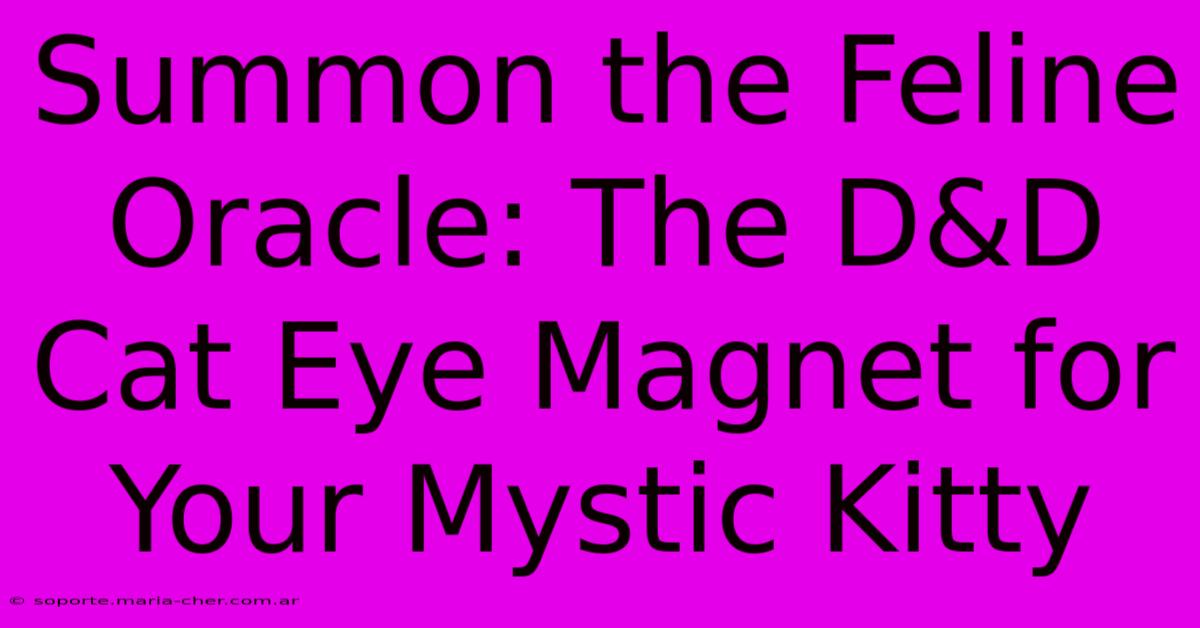 Summon The Feline Oracle: The D&D Cat Eye Magnet For Your Mystic Kitty