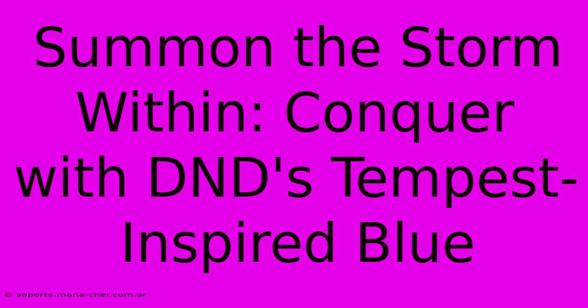 Summon The Storm Within: Conquer With DND's Tempest-Inspired Blue