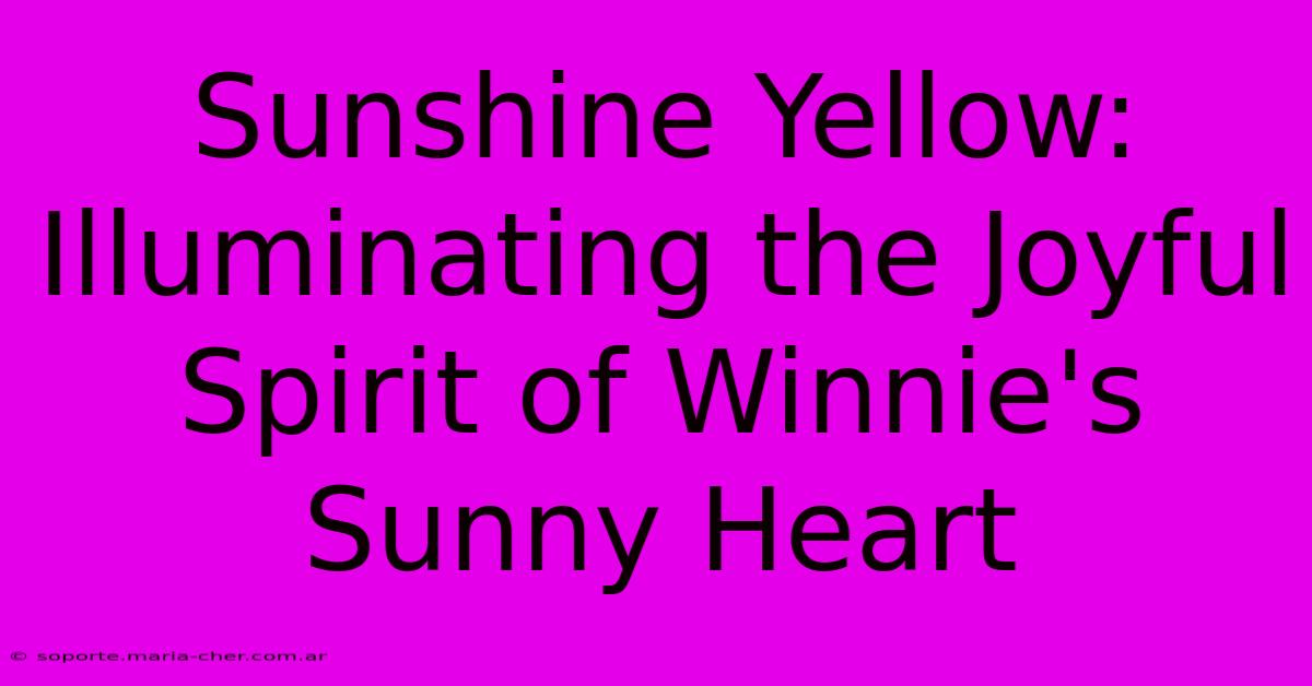 Sunshine Yellow: Illuminating The Joyful Spirit Of Winnie's Sunny Heart