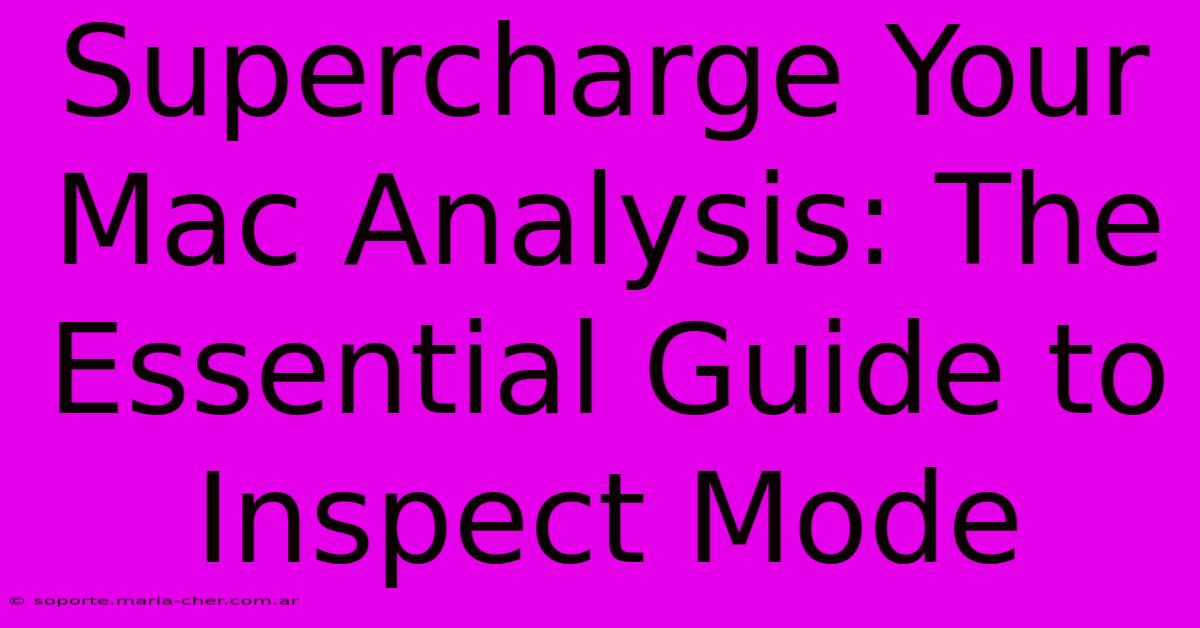 Supercharge Your Mac Analysis: The Essential Guide To Inspect Mode