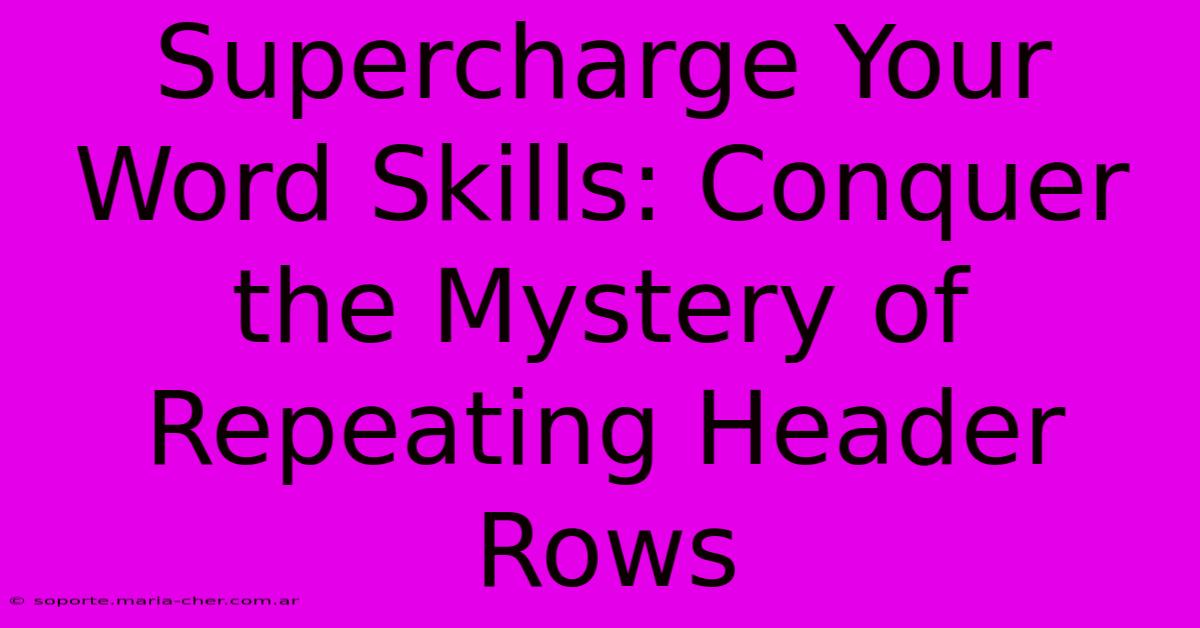 Supercharge Your Word Skills: Conquer The Mystery Of Repeating Header Rows