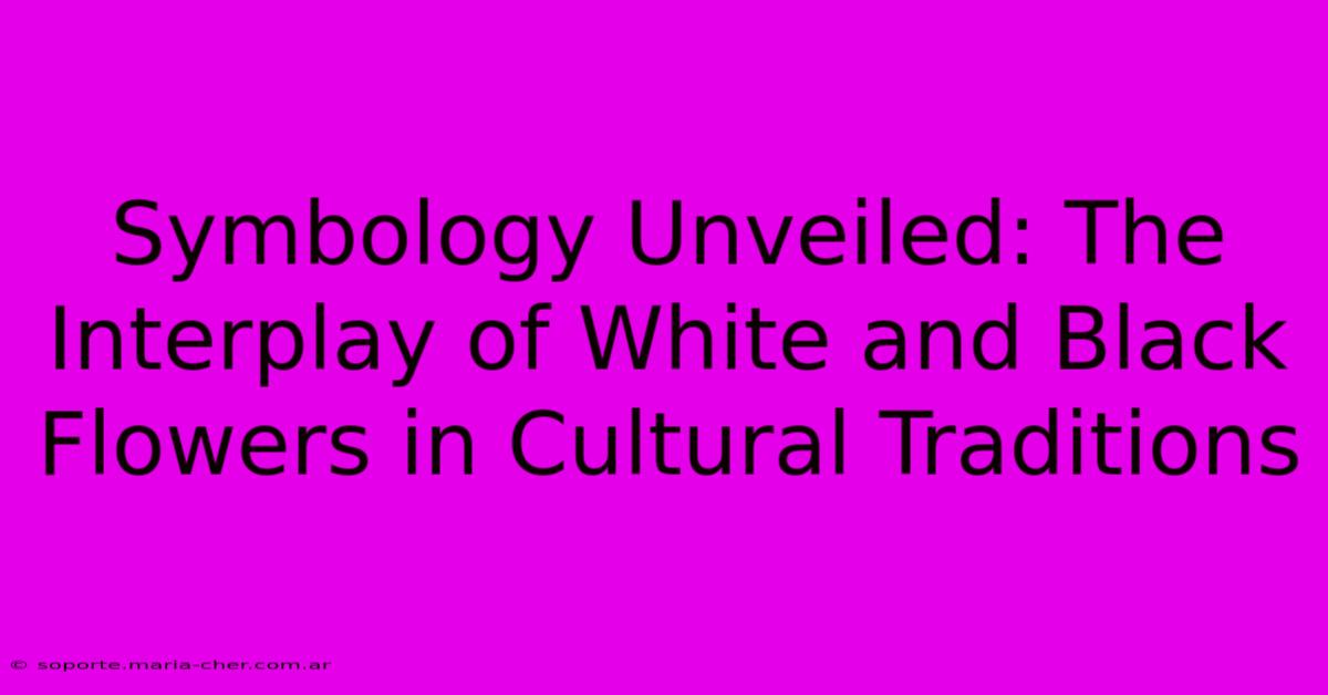 Symbology Unveiled: The Interplay Of White And Black Flowers In Cultural Traditions