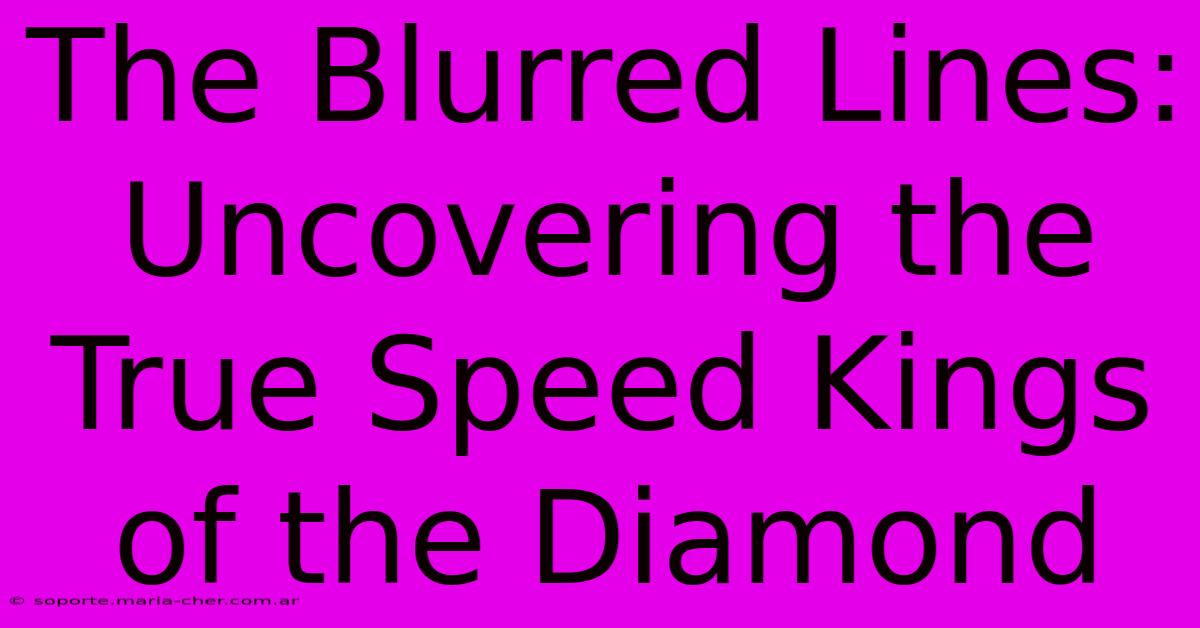 The Blurred Lines: Uncovering The True Speed Kings Of The Diamond