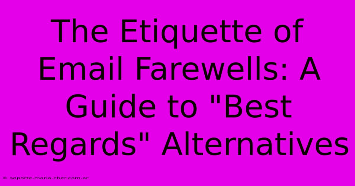 The Etiquette Of Email Farewells: A Guide To 