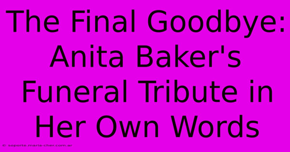 The Final Goodbye: Anita Baker's Funeral Tribute In Her Own Words