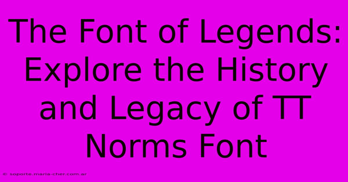 The Font Of Legends: Explore The History And Legacy Of TT Norms Font