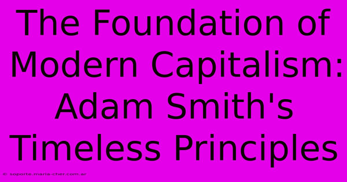 The Foundation Of Modern Capitalism: Adam Smith's Timeless Principles