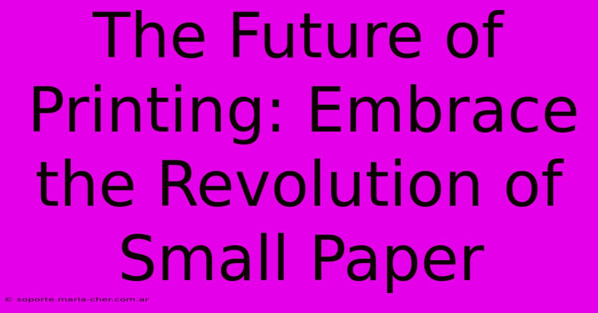 The Future Of Printing: Embrace The Revolution Of Small Paper