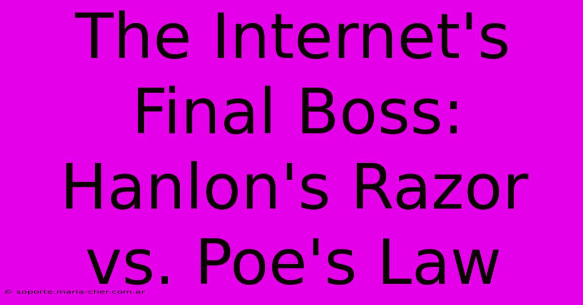 The Internet's Final Boss: Hanlon's Razor Vs. Poe's Law