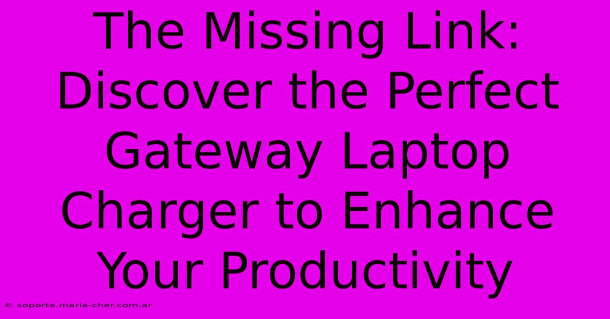 The Missing Link: Discover The Perfect Gateway Laptop Charger To Enhance Your Productivity