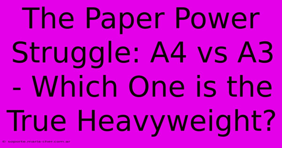 The Paper Power Struggle: A4 Vs A3 - Which One Is The True Heavyweight?