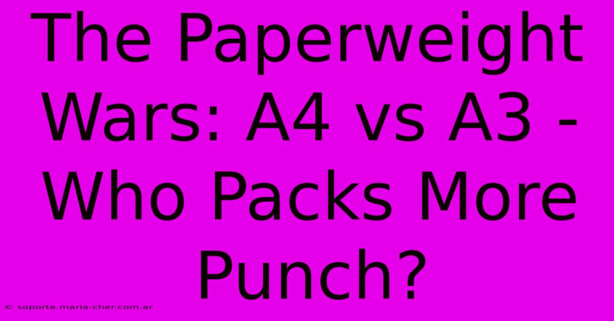 The Paperweight Wars: A4 Vs A3 - Who Packs More Punch?