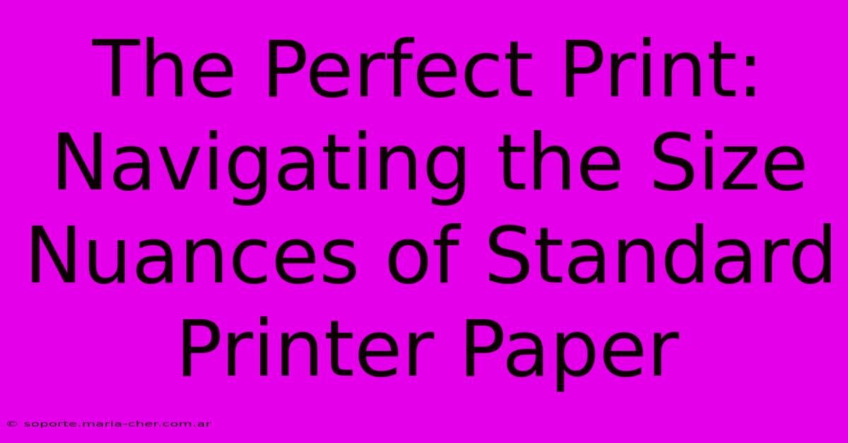 The Perfect Print: Navigating The Size Nuances Of Standard Printer Paper