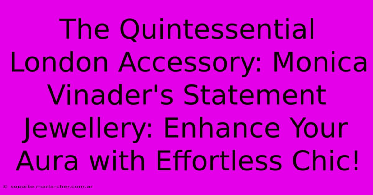 The Quintessential London Accessory: Monica Vinader's Statement Jewellery: Enhance Your Aura With Effortless Chic!