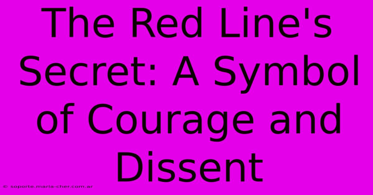 The Red Line's Secret: A Symbol Of Courage And Dissent