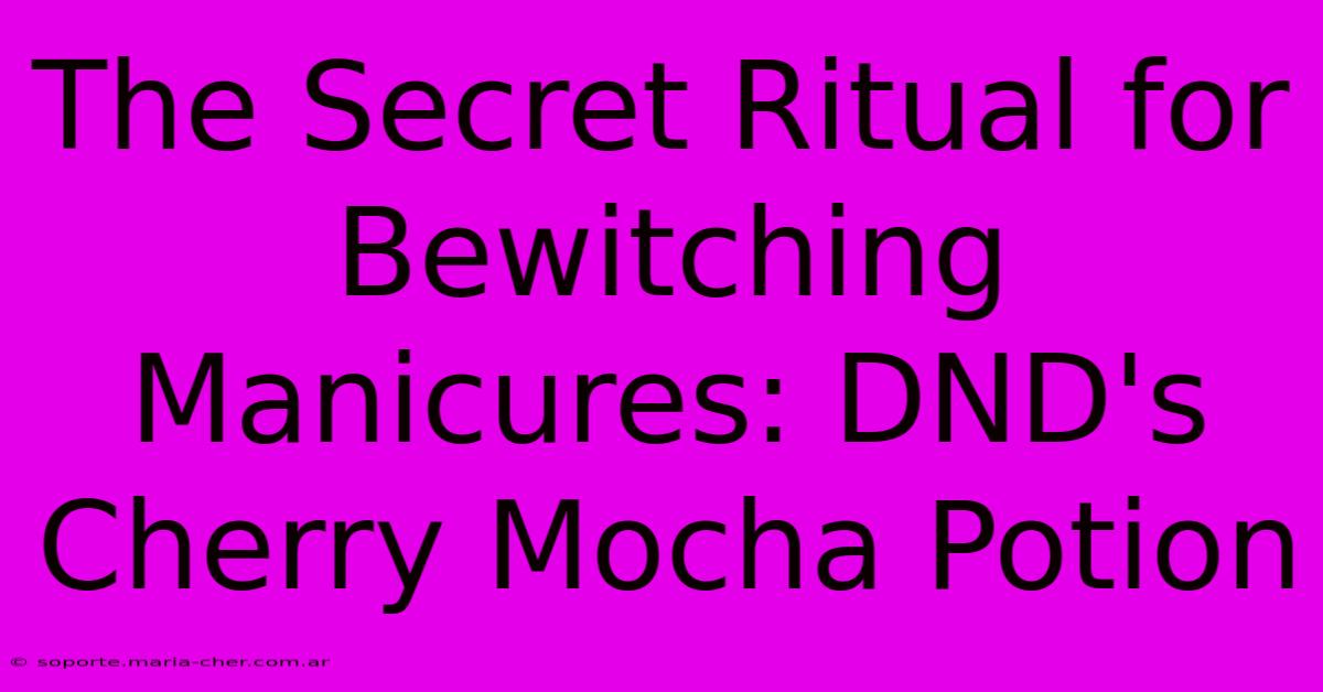 The Secret Ritual For Bewitching Manicures: DND's Cherry Mocha Potion