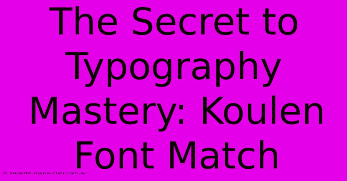 The Secret To Typography Mastery: Koulen Font Match