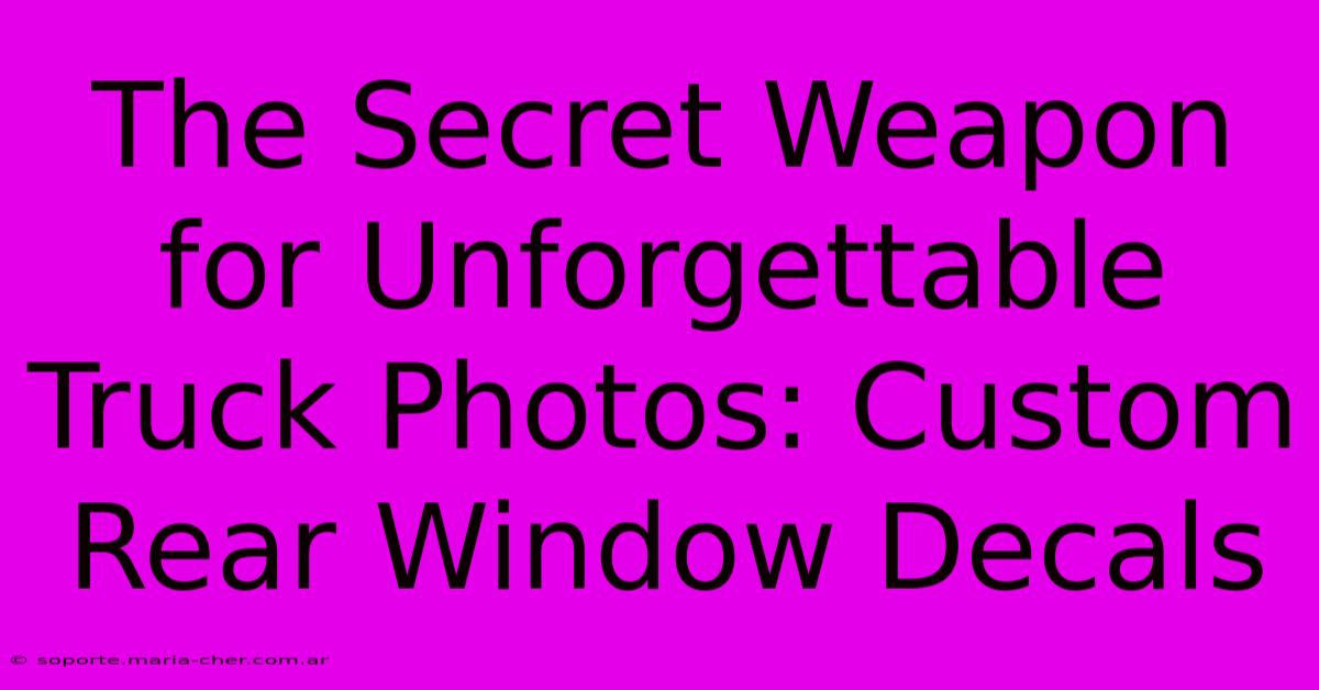 The Secret Weapon For Unforgettable Truck Photos: Custom Rear Window Decals