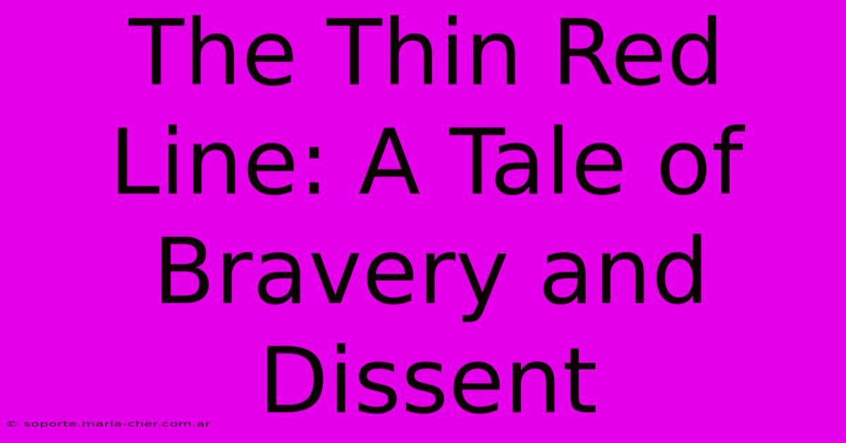 The Thin Red Line: A Tale Of Bravery And Dissent