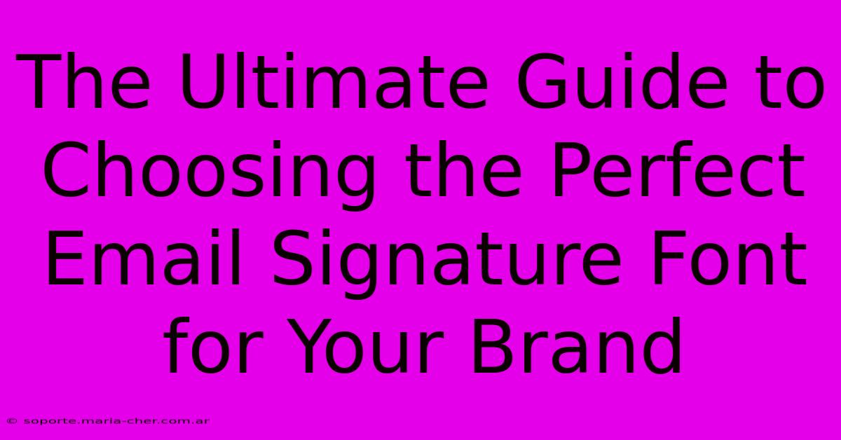 The Ultimate Guide To Choosing The Perfect Email Signature Font For Your Brand