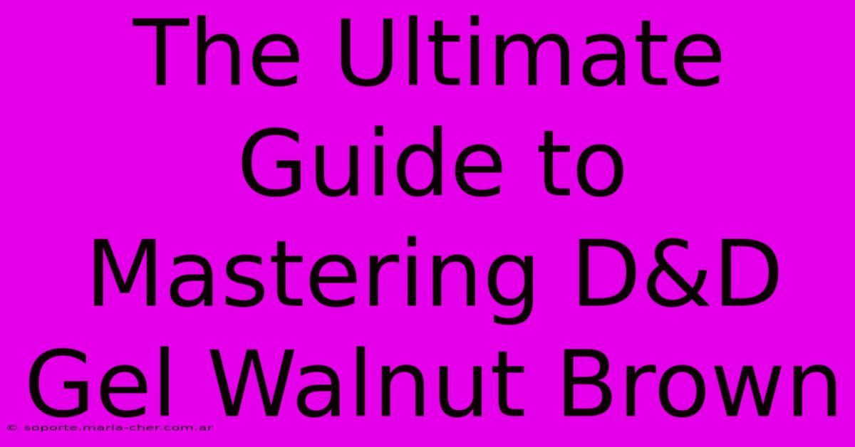 The Ultimate Guide To Mastering D&D Gel Walnut Brown