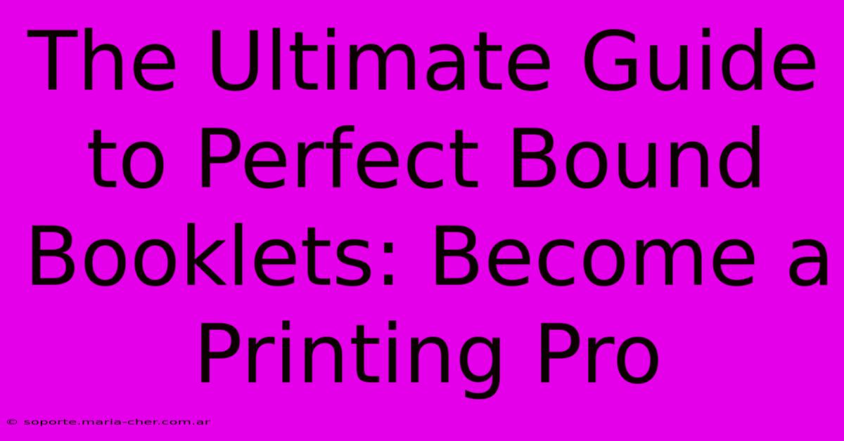 The Ultimate Guide To Perfect Bound Booklets: Become A Printing Pro