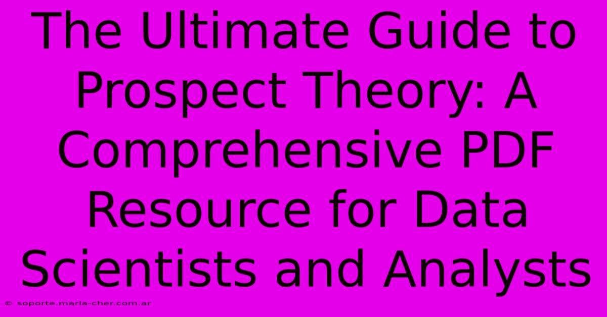 The Ultimate Guide To Prospect Theory: A Comprehensive PDF Resource For Data Scientists And Analysts