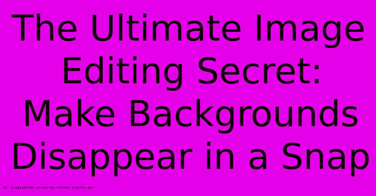 The Ultimate Image Editing Secret: Make Backgrounds Disappear In A Snap