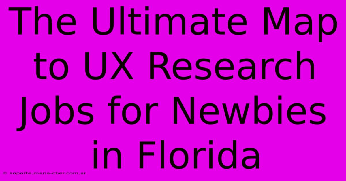 The Ultimate Map To UX Research Jobs For Newbies In Florida