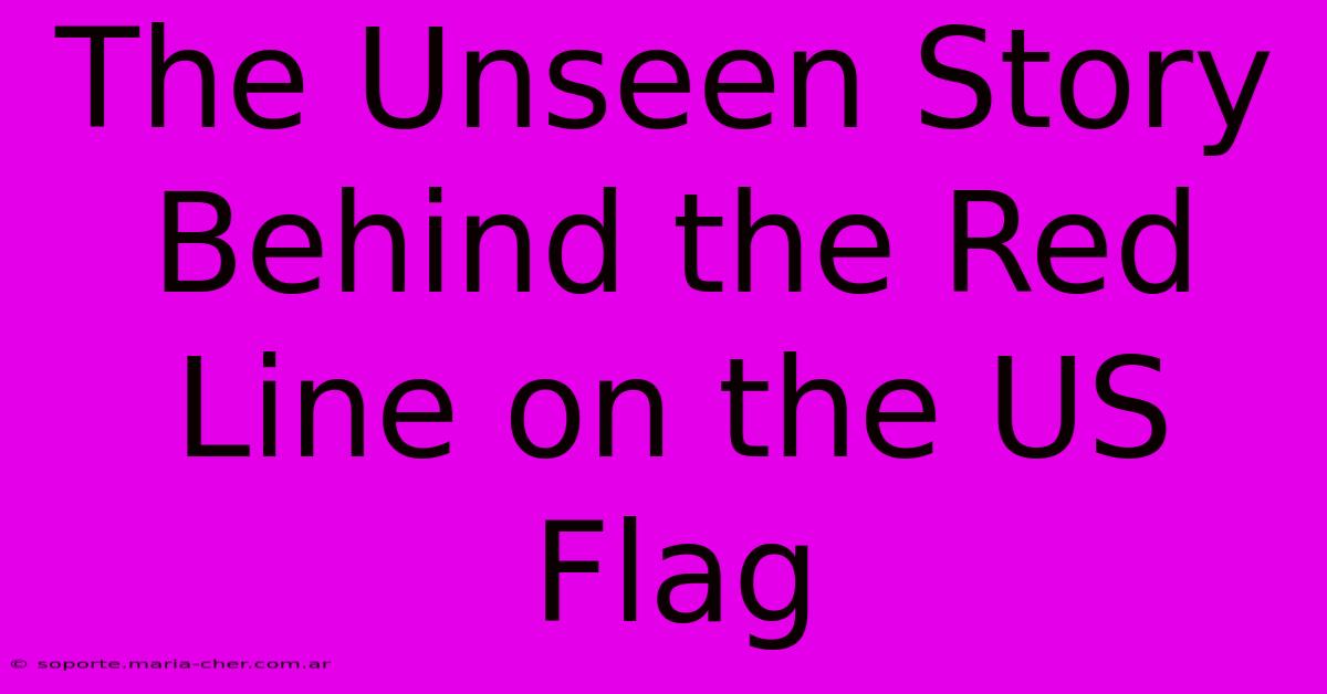 The Unseen Story Behind The Red Line On The US Flag